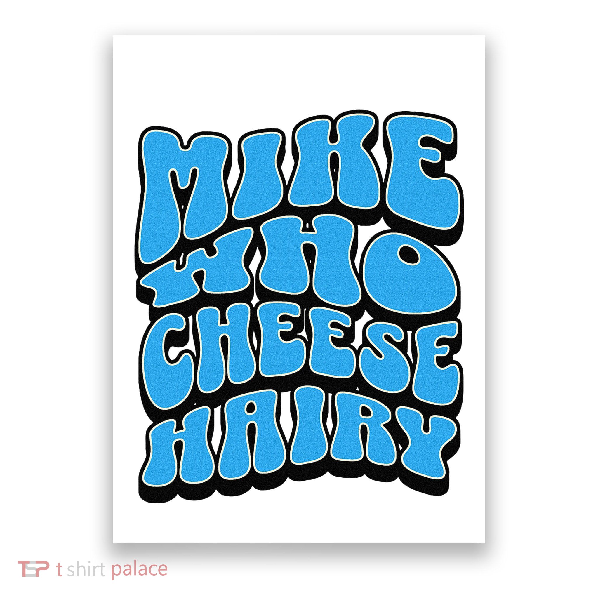 Mike Who Cheese Hairy Funny Dirty Humor Jokes Poster