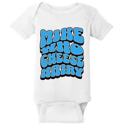 Mike Who Cheese Hairy Funny Dirty Humor Jokes Baby Bodysuit