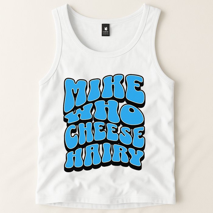 Mike Who Cheese Hairy Funny Dirty Humor Jokes Tank Top