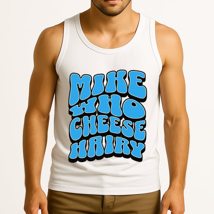 Mike Who Cheese Hairy Funny Dirty Humor Jokes Tank Top