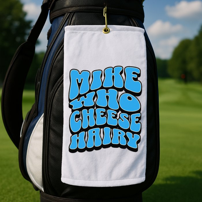 Mike Who Cheese Hairy Funny Dirty Humor Jokes Golf Towel