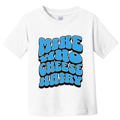 Mike Who Cheese Hairy Funny Dirty Humor Jokes Toddler T-Shirt