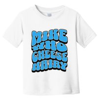 Mike Who Cheese Hairy Funny Dirty Humor Jokes Toddler T-Shirt