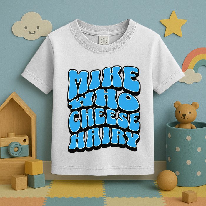 Mike Who Cheese Hairy Funny Dirty Humor Jokes Toddler T-Shirt
