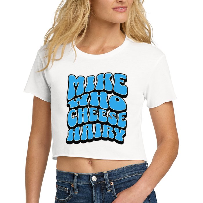 Mike Who Cheese Hairy Funny Dirty Humor Jokes Crop Top