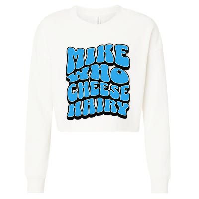 Mike Who Cheese Hairy Funny Dirty Humor Jokes Cropped Pullover Crew