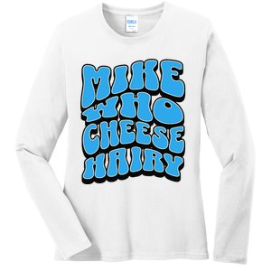 Mike Who Cheese Hairy Funny Dirty Humor Jokes Ladies Long Sleeve Shirt