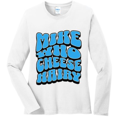 Mike Who Cheese Hairy Funny Dirty Humor Jokes Ladies Long Sleeve Shirt