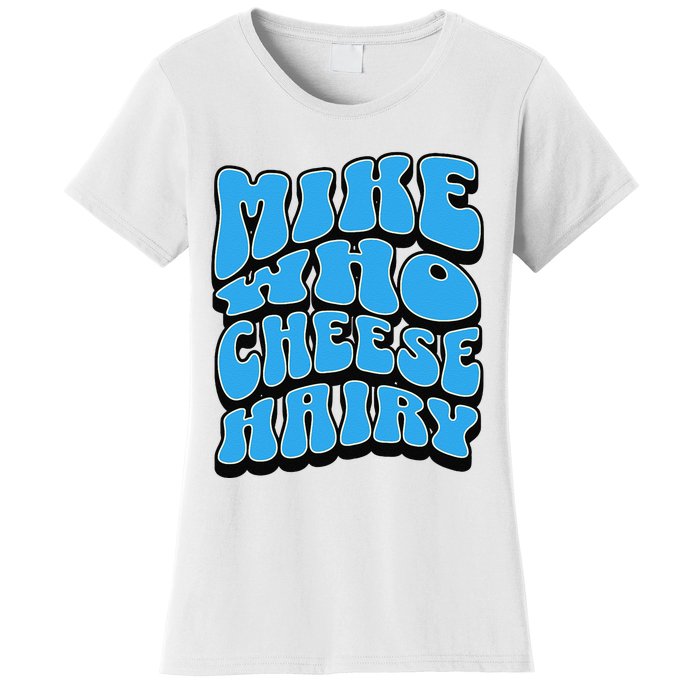 Mike Who Cheese Hairy Funny Dirty Humor Jokes Women's T-Shirt