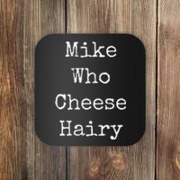 Mike Who Cheese Hairy Funny Humor Wordplay Coaster