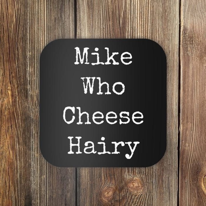 Mike Who Cheese Hairy Funny Humor Wordplay Coaster