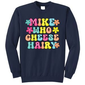 Mike Who Cheese Hairy Funny Aduls Saying Tall Sweatshirt