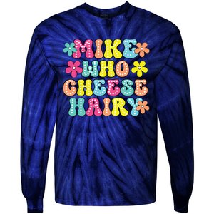 Mike Who Cheese Hairy Funny Aduls Saying Tie-Dye Long Sleeve Shirt