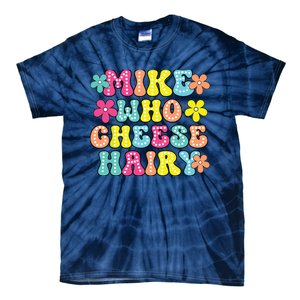 Mike Who Cheese Hairy Funny Aduls Saying Tie-Dye T-Shirt