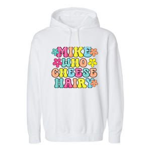 Mike Who Cheese Hairy Funny Aduls Saying Garment-Dyed Fleece Hoodie