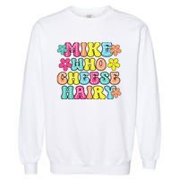 Mike Who Cheese Hairy Funny Aduls Saying Garment-Dyed Sweatshirt