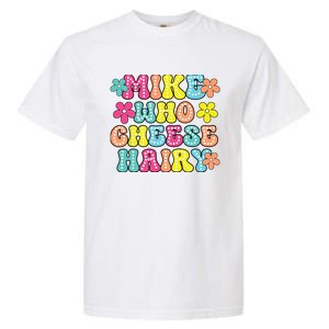 Mike Who Cheese Hairy Funny Aduls Saying Garment-Dyed Heavyweight T-Shirt