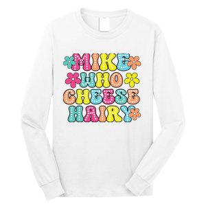 Mike Who Cheese Hairy Funny Aduls Saying Long Sleeve Shirt