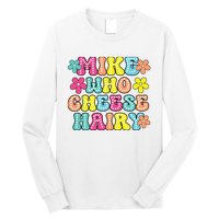 Mike Who Cheese Hairy Funny Aduls Saying Long Sleeve Shirt