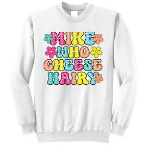 Mike Who Cheese Hairy Funny Aduls Saying Sweatshirt