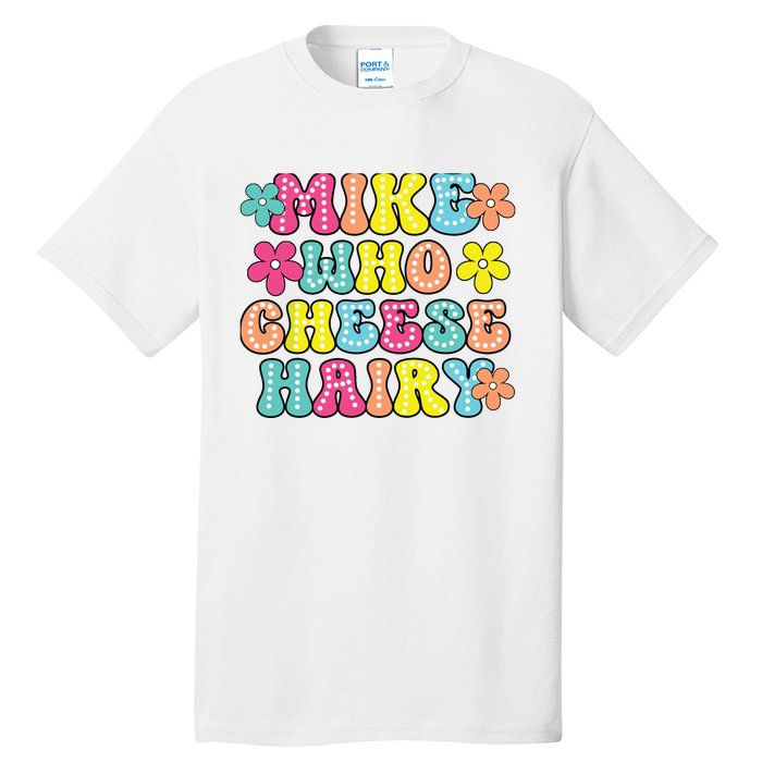 Mike Who Cheese Hairy Funny Aduls Saying Tall T-Shirt