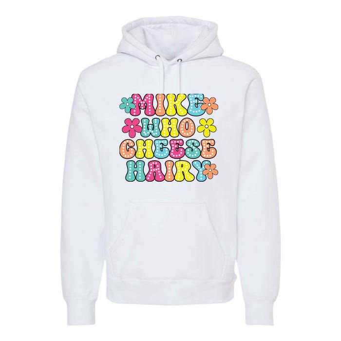 Mike Who Cheese Hairy Funny Aduls Saying Premium Hoodie