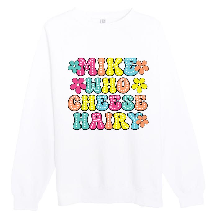 Mike Who Cheese Hairy Funny Aduls Saying Premium Crewneck Sweatshirt