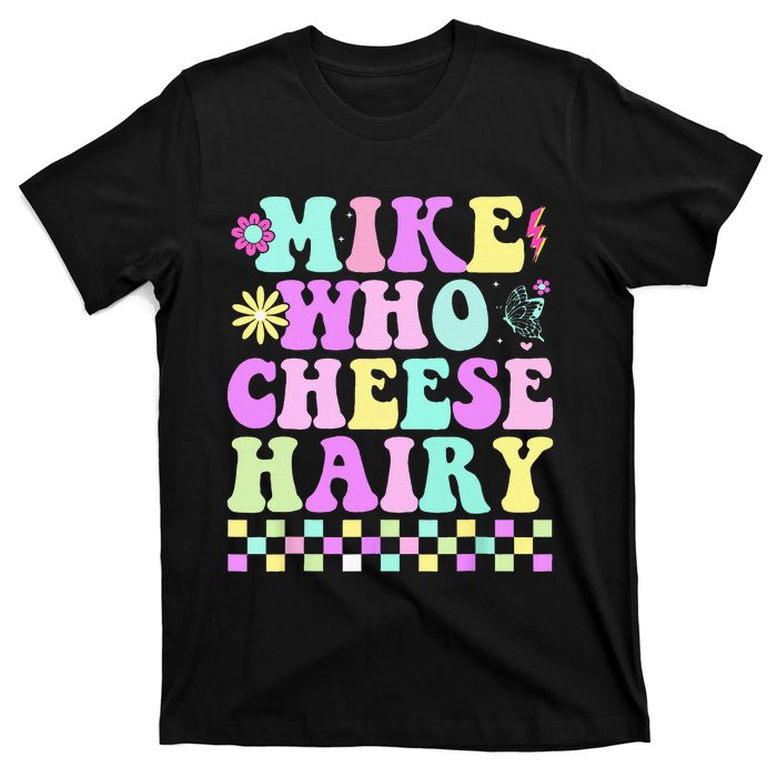 Mike Who Cheese Hairy T-Shirt