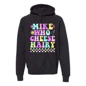 Mike Who Cheese Hairy Premium Hoodie