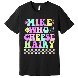 Mike Who Cheese Hairy Premium T-Shirt