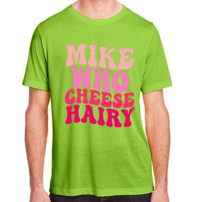 Mike Who Cheese Hairy funny meme  Adult ChromaSoft Performance T-Shirt