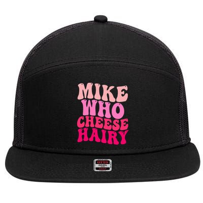 Mike Who Cheese Hairy funny meme  7 Panel Mesh Trucker Snapback Hat