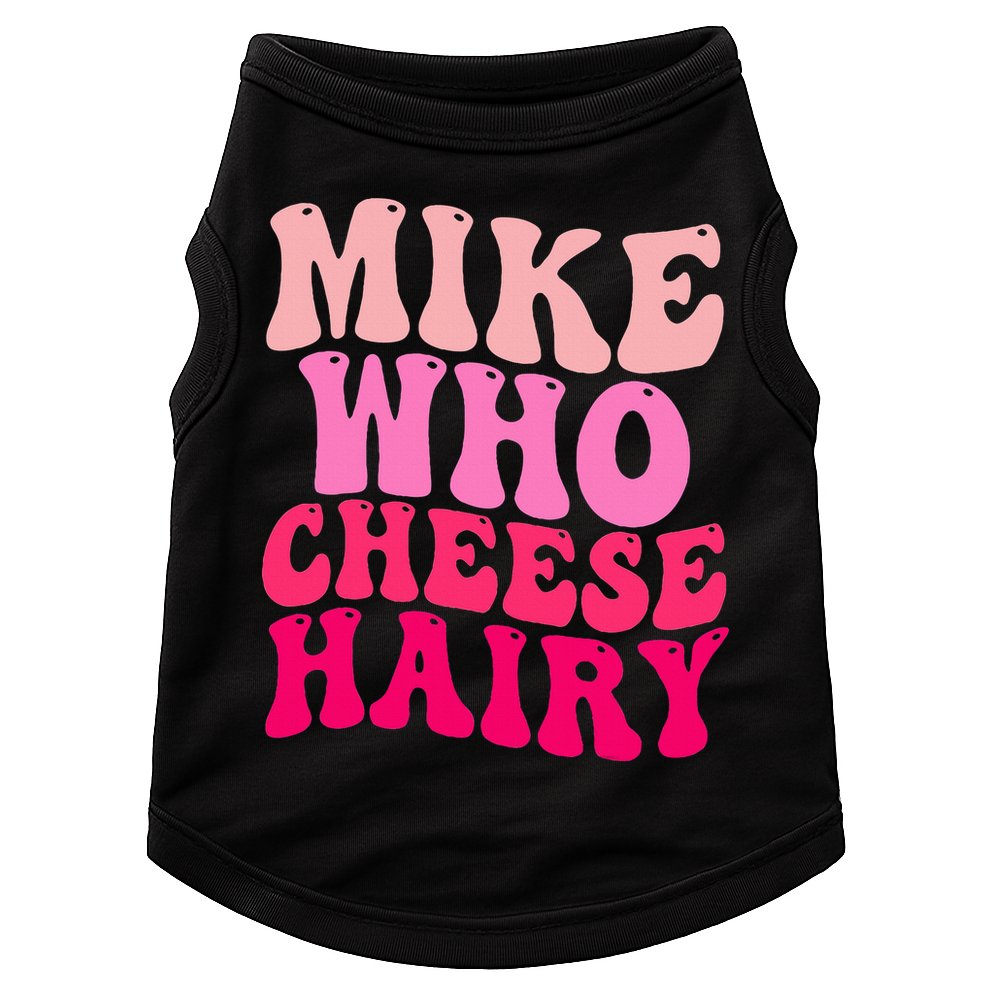 Mike Who Cheese Hairy funny meme  Doggie Tank