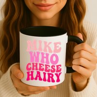 Mike Who Cheese Hairy funny meme  Mug