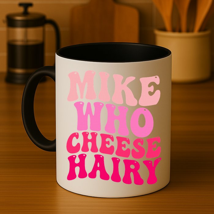 Mike Who Cheese Hairy funny meme  Mug