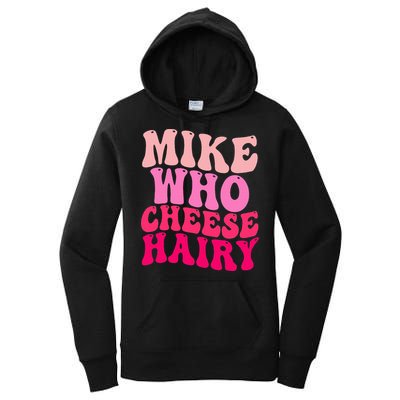 Mike Who Cheese Hairy funny meme  Women's Pullover Hoodie