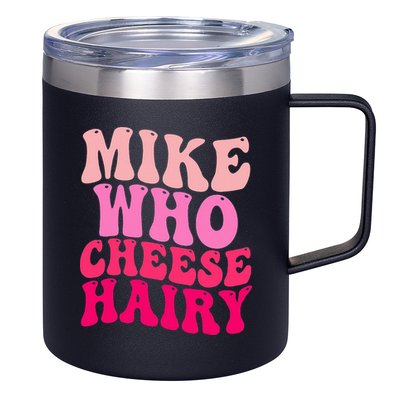 Mike Who Cheese Hairy funny meme  12oz Stainless Steel Coffee Mug