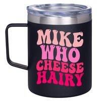 Mike Who Cheese Hairy funny meme  12oz Stainless Steel Coffee Mug