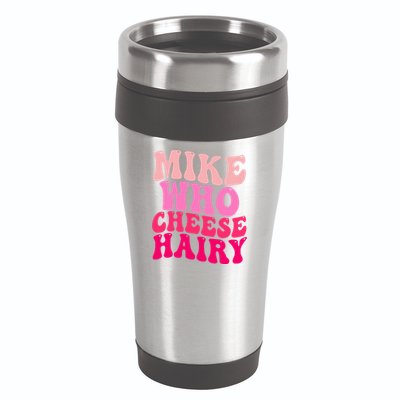 Mike Who Cheese Hairy funny meme  16oz Travel Tumbler