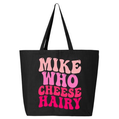 Mike Who Cheese Hairy funny meme  25L Jumbo Tote