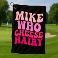 Mike Who Cheese Hairy funny meme  Golf Towel