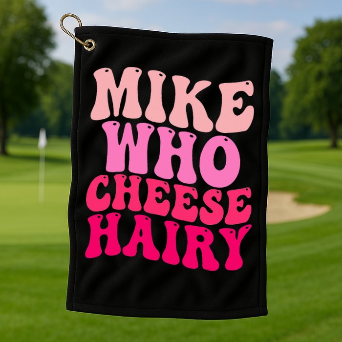 Mike Who Cheese Hairy funny meme  Golf Towel