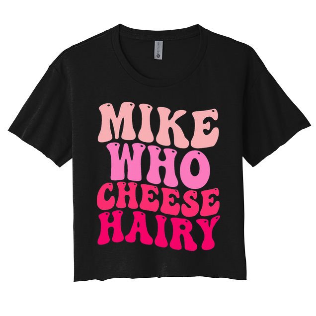 Mike Who Cheese Hairy funny meme  Crop Top