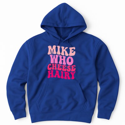 Mike Who Cheese Hairy funny meme  Hoodie