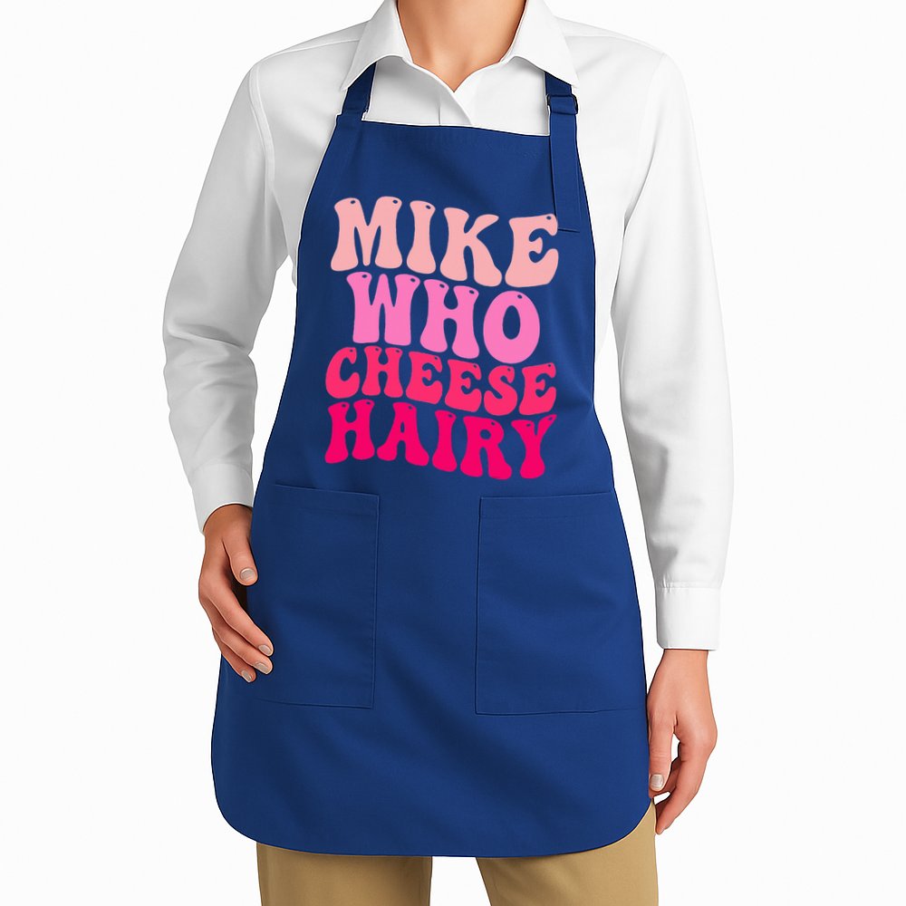Mike Who Cheese Hairy funny meme  Apron