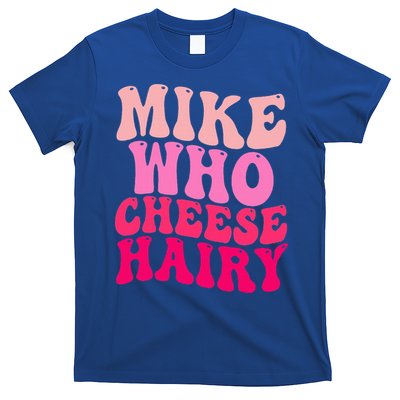 Mike Who Cheese Hairy funny meme  T-Shirt