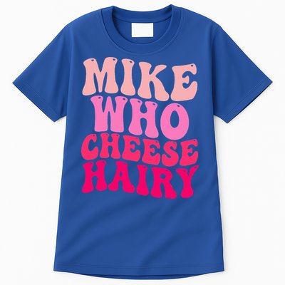 Mike Who Cheese Hairy funny meme  Tall T-Shirt