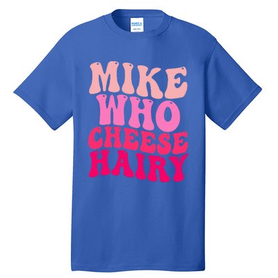 Mike Who Cheese Hairy funny meme  Tall T-Shirt