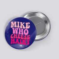 Mike Who Cheese Hairy funny meme  Button