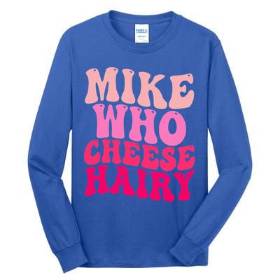 Mike Who Cheese Hairy funny meme  Tall Long Sleeve T-Shirt